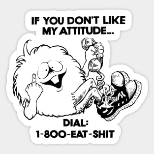 IF YOU DONT LIKE MY ATTITUDE Sticker